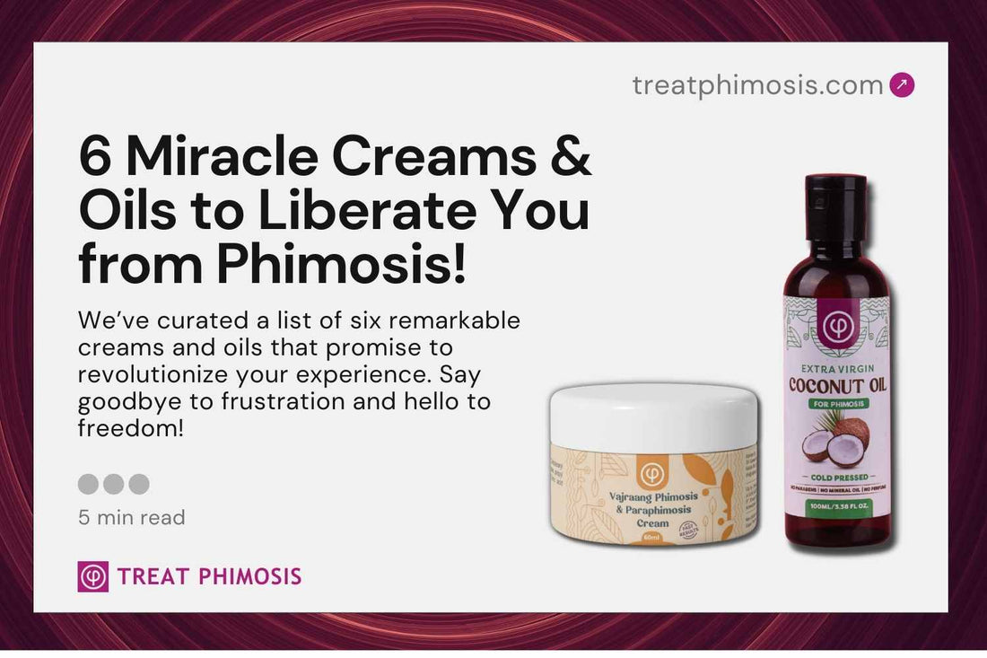 6 Best Phimosis Creams & Oils To Cure Phimosis At Home